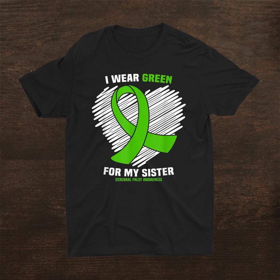 I Wear Green For My Sister Cerebral Palsy Awareness Shirt