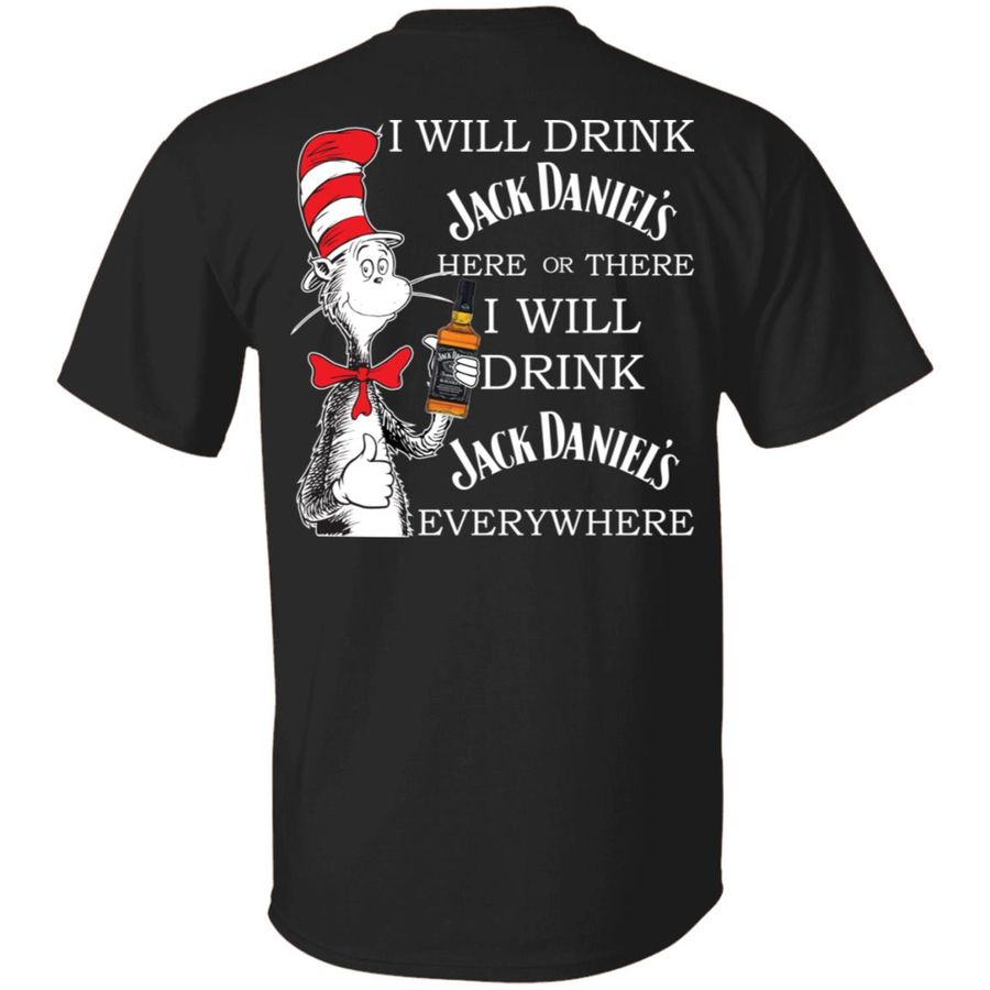 I Will Drink Jack Daniel's Here or There, I Will Drink Jack Daniel's Everywhere Back Side Shirt, Hoodie