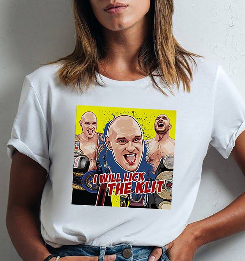 I Will Lick The Klit Tyson Fury Champions 2022 Unisex T-Shirt