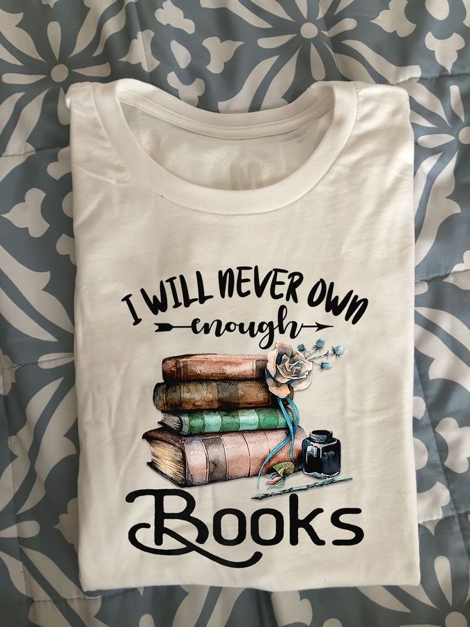 I will never own enough books – Books lover