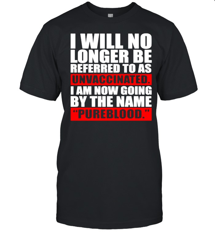 I Will No Longer Be Referred To As Unvaccinated Shirt, Tshirt, Hoodie, Sweatshirt, Long Sleeve, Youth, funny shirts, gift shirts, Graphic Tee