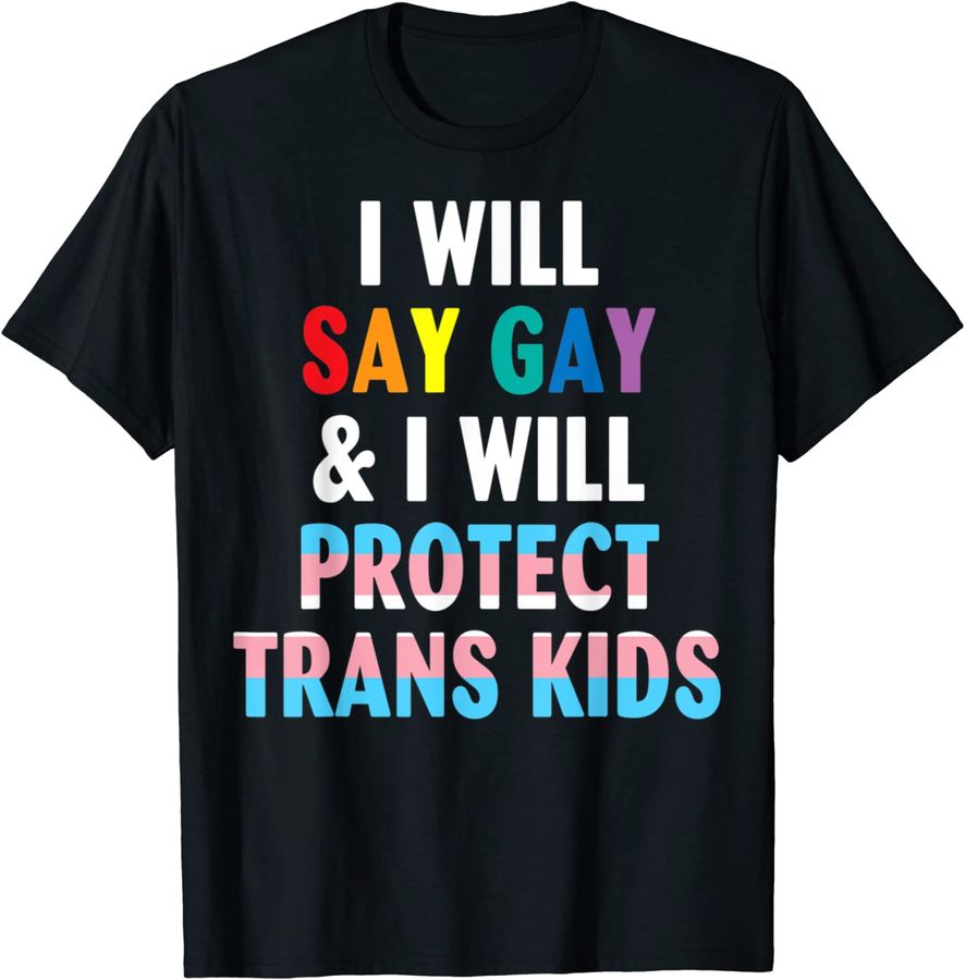 I Will Say Gay And I Will Protect Trans Kids Lgbtq Pride
