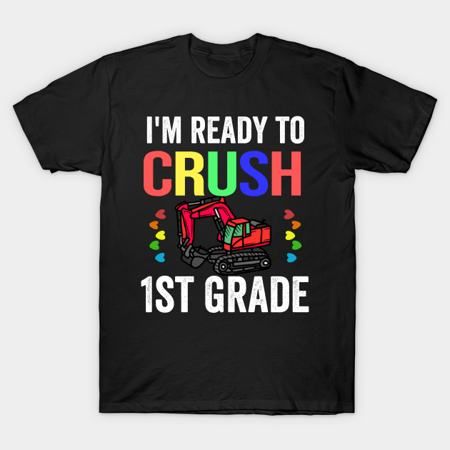 I'm Ready To Crush 1st Grade Construction Excavator T-shirt, Hoodie, SweatShirt, Long Sleeve