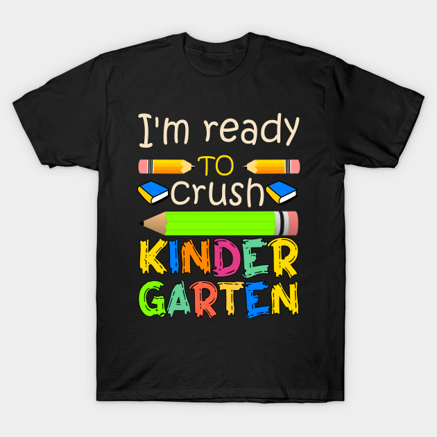 I'm ready to crush kindergarten T-shirt, Hoodie, SweatShirt, Long Sleeve