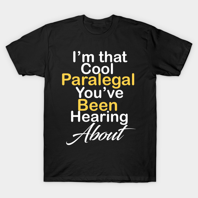 I'm that cool Paralegal you've been hearing about T-shirt, Hoodie, SweatShirt, Long Sleeve