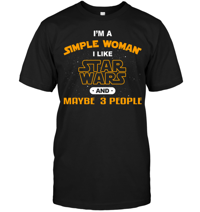 I’m A Simple Woman I Like Star Wars And Maybe 3 People.png