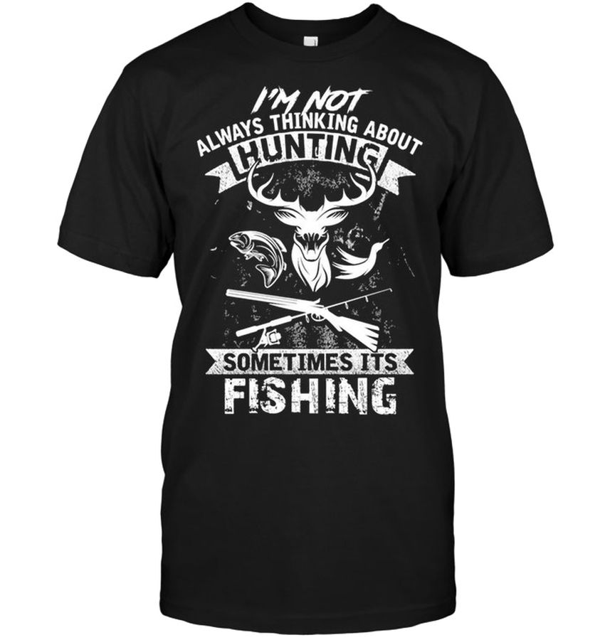 I’m Not Always Thinking About Hunting Sometime It’s Fishing
