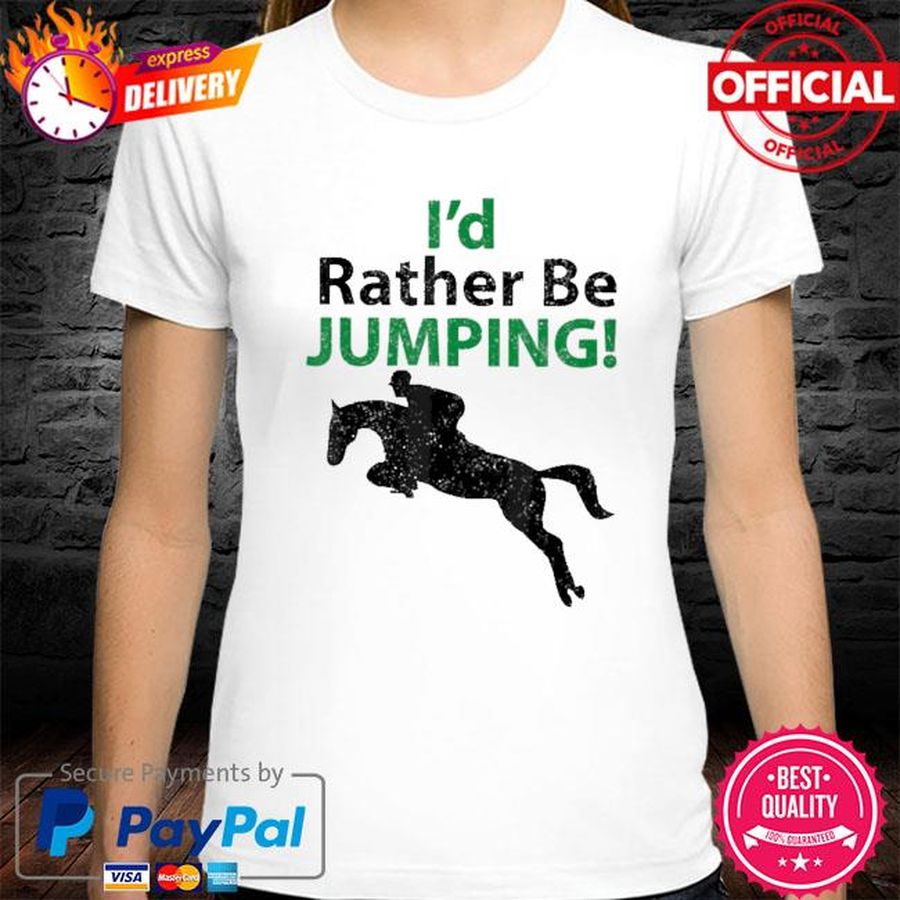 I'd Rather Be Jumping Horse Shirt