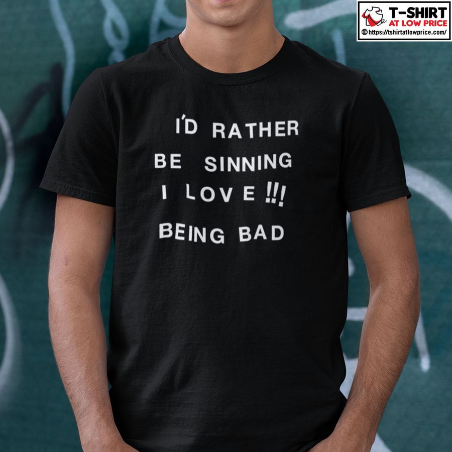 I'd Rather Be Sinning I Love Being Bad Shirt