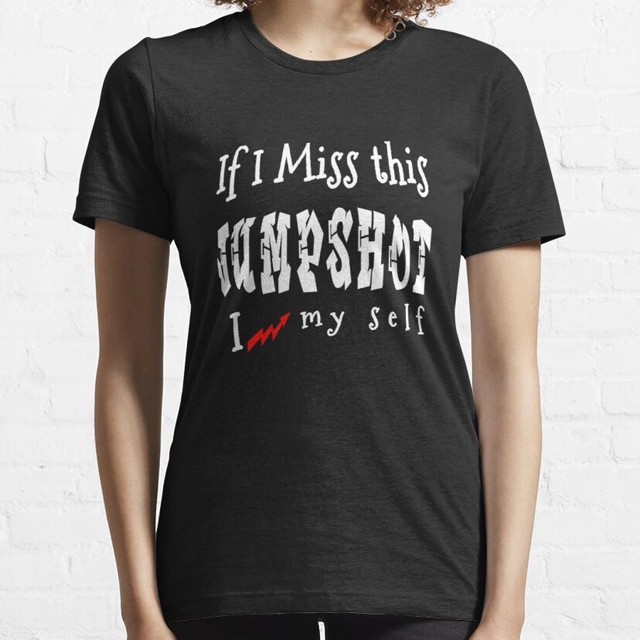 If I Miss This Jumpshot I Kill Myself-Funny Essential T-Shirt