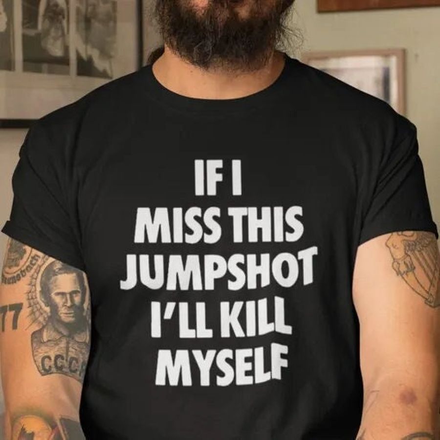 If I Miss This Jumpshot Unisex T Shirt
