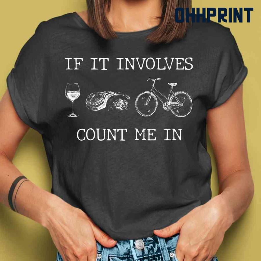 If It Involves Wine Steak And Bicycles Count Me In Tshirts Black