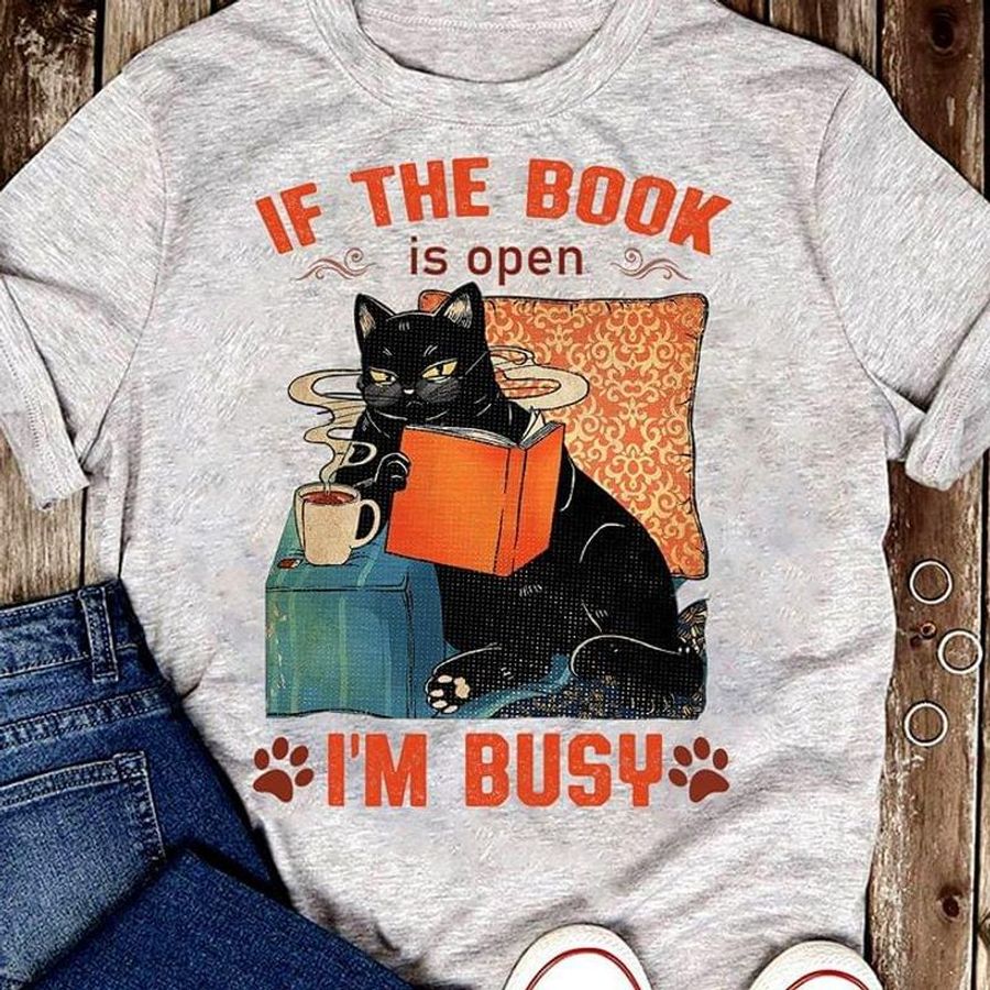 If The Book Is Open I'M Busy Black Cat Gift For Book Lovers Gray T Shirt Men And Women S-6XL Cotton