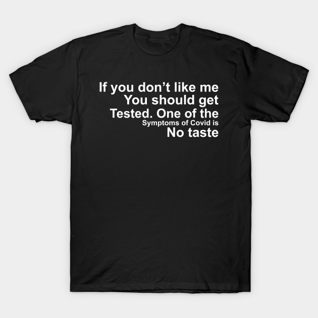 if you don't like me you should get teste one of the symptoms of T-shirt, Hoodie, SweatShirt, Long Sleeve