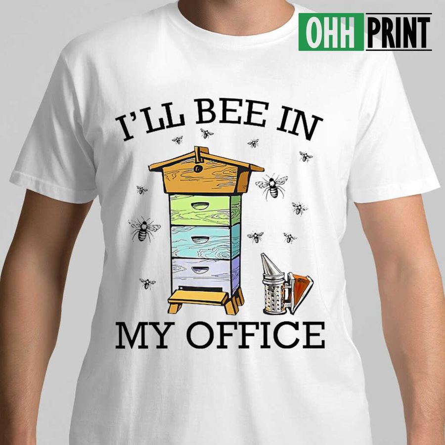 I'll Bee In My Office Beekeeper Tshirts White
