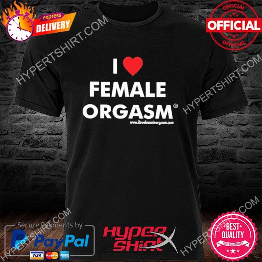 Ilovefemaleorgasm I Love Female Orgasm 2022 Shirt