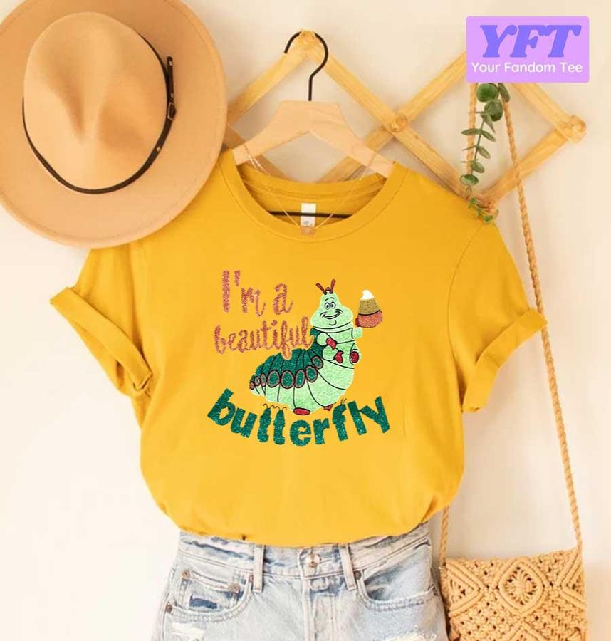 Im A Beautiful Butterfly A Bugs Life Inspired Magical Glitter Disney Cartoon Unisex T-Shirt