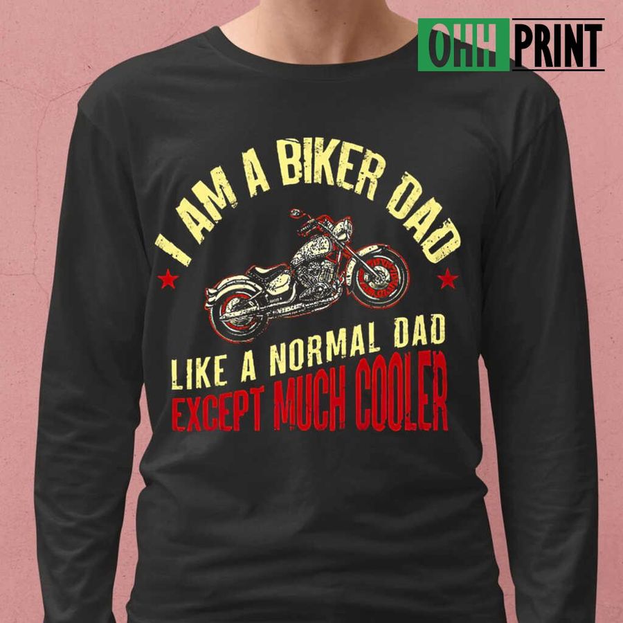I'm A Biker Dad Except Much Cooler Tshirts Black