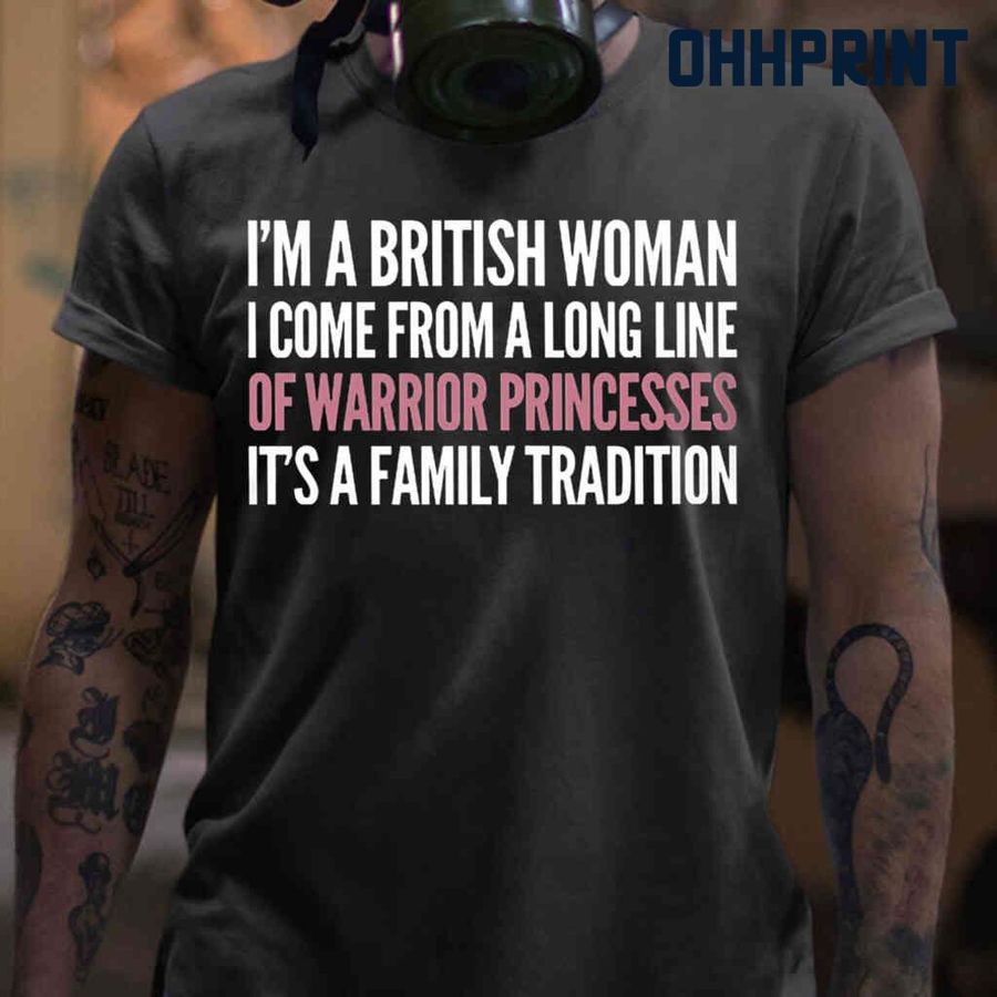 I'm A British Woman A Long Line Of Warrior Princesses Tshirts Black
