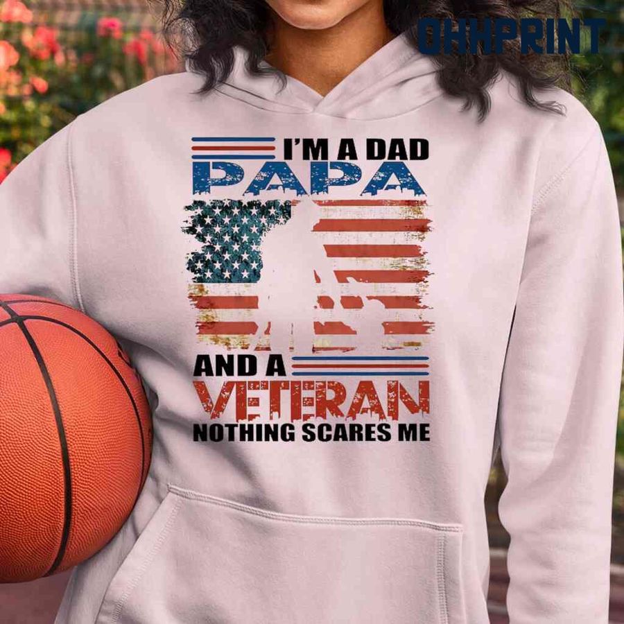 I'm A Dad Papa And A Veteran Nothing Scares Me Tshirts White