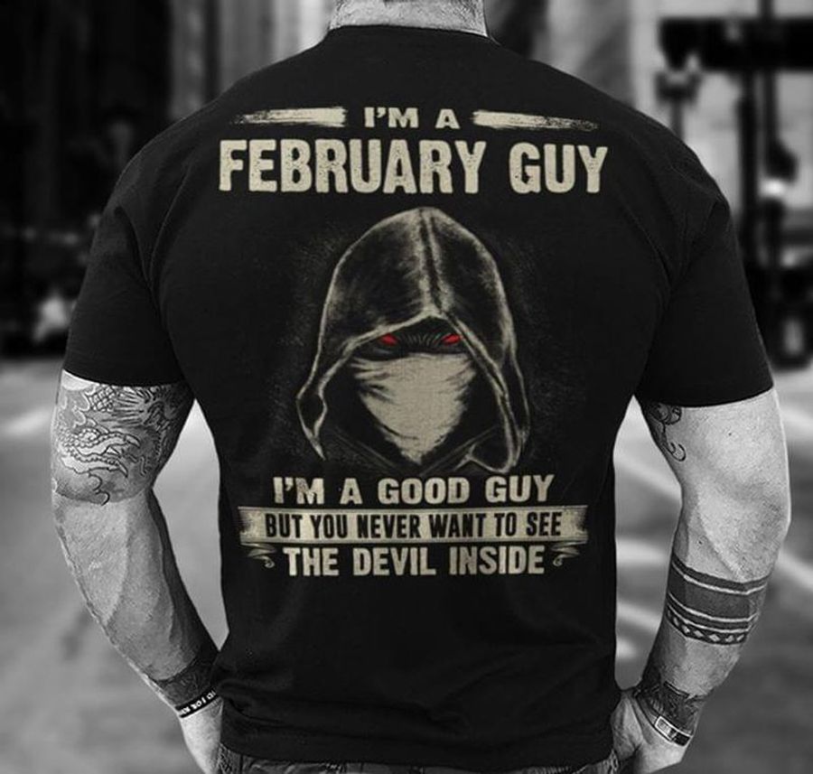 I'm A February Guy I'm A Good Guy T Shirt Black S-6XL Men And Women Clothing