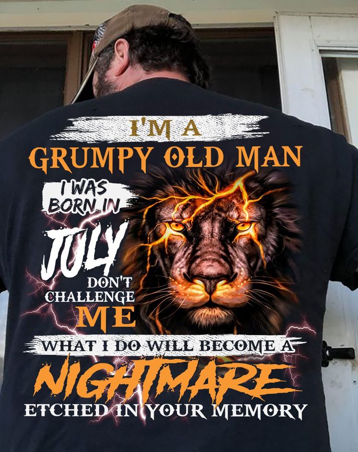I'm a grumpy old man I was born in July don't challenge me – Lion and old man