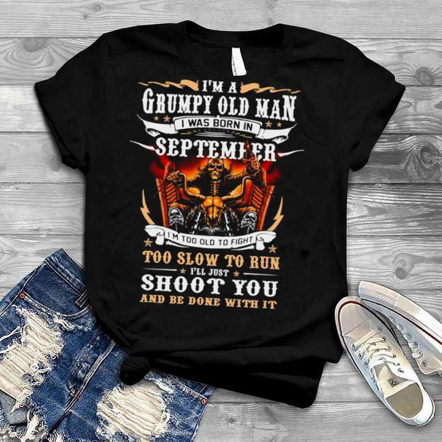 I’m A Grumpy Old Man I Was Born In September Birthday shirt
