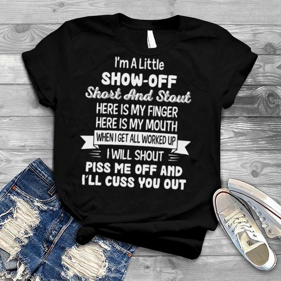I’m A Little Show Off Short And Stout Here Is My Finger Here T Shirt