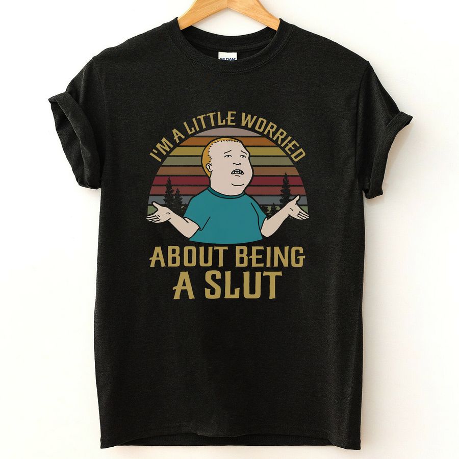 I'm A Little Worried About Being A Slut Vintage King Of The Hill Bobby Hill Unisex T-Shirt