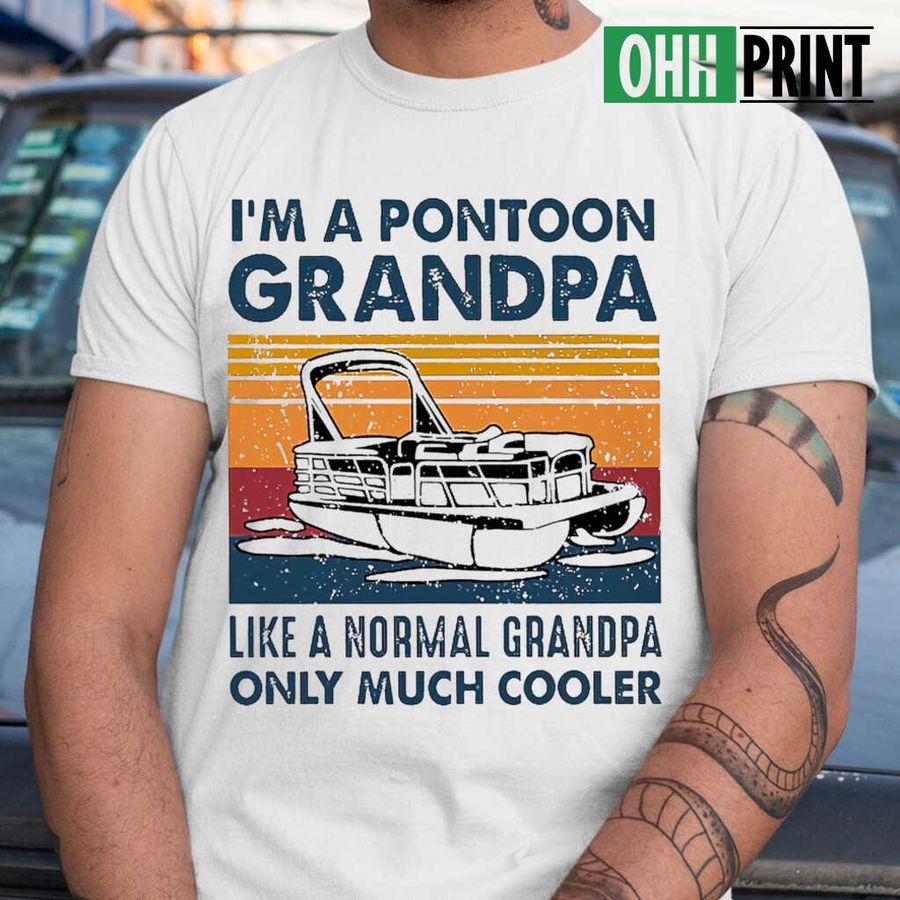 I'm A Pontoon Grandpa Like A Normal Grandpa Only Much Cooler Vintage Retro T-shirts White