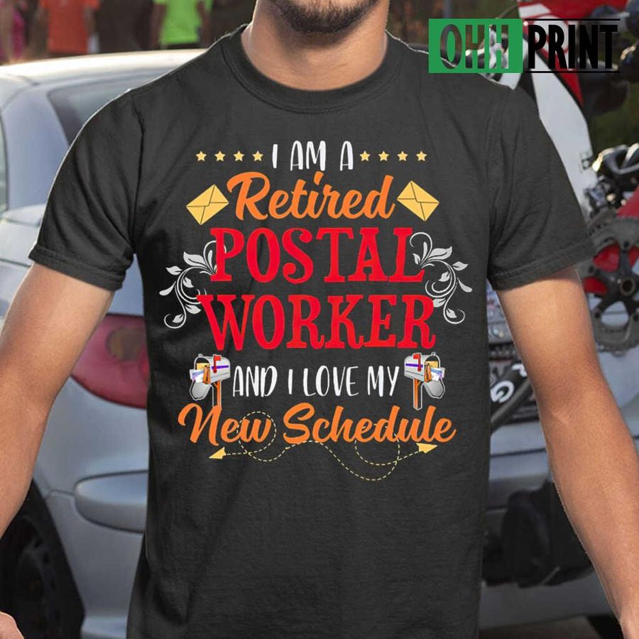 I'm A Retired Postal Worker And I Love My New Schedule Tshirts Black