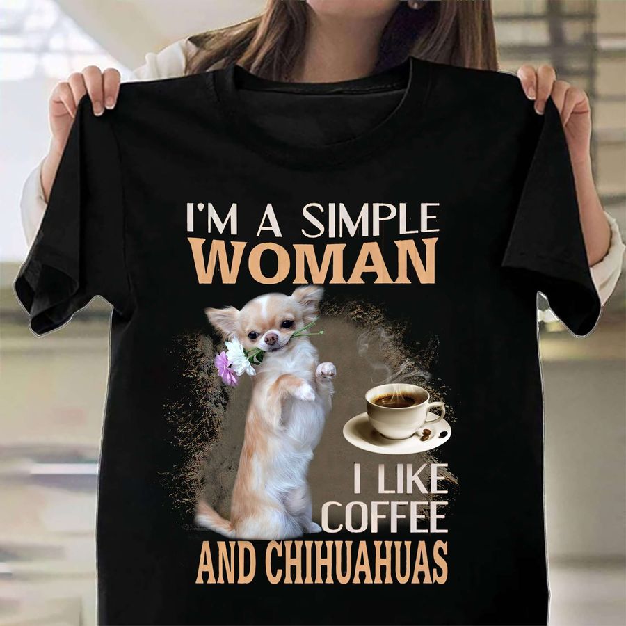 I'm a simple woman I like coffee and chihuahuas – Woman loves dog