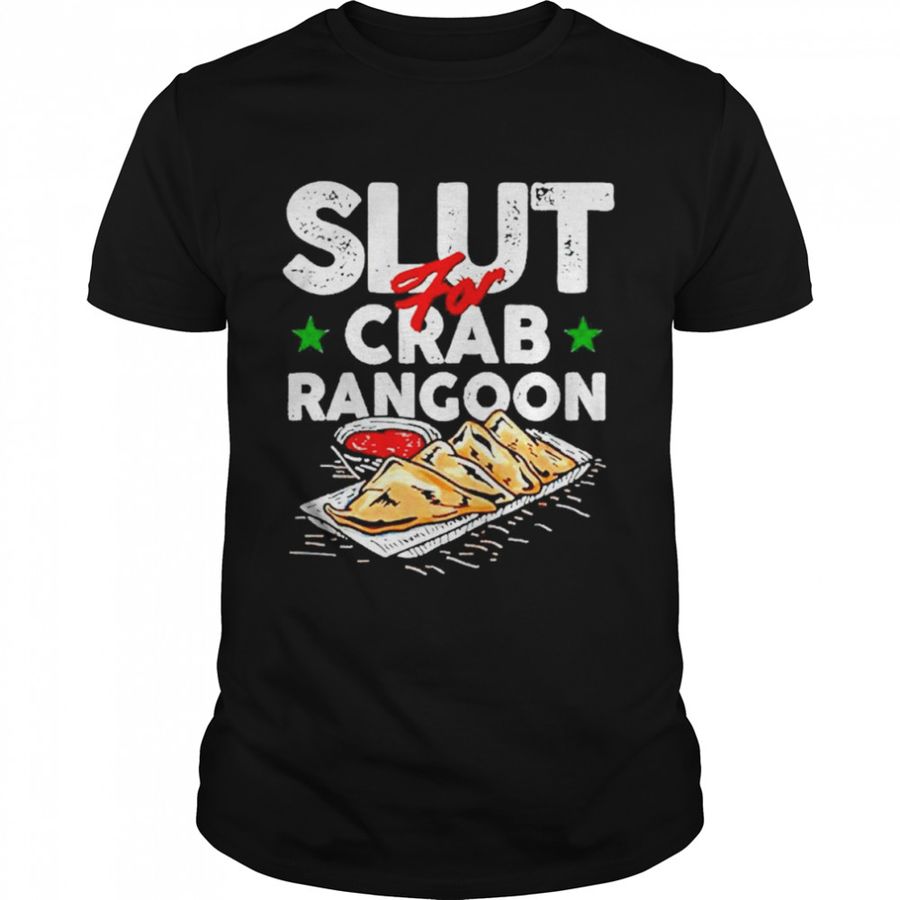 I’m A Slut For Crab Rangoon Tee Shirt Shirt