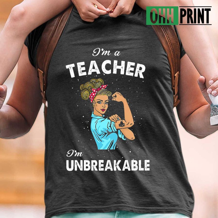 I'm A Teacher I'm Unbreakable T-shirts Black