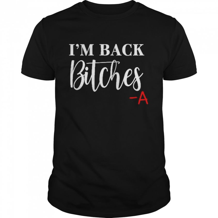 I’m Back Bitches Shirt