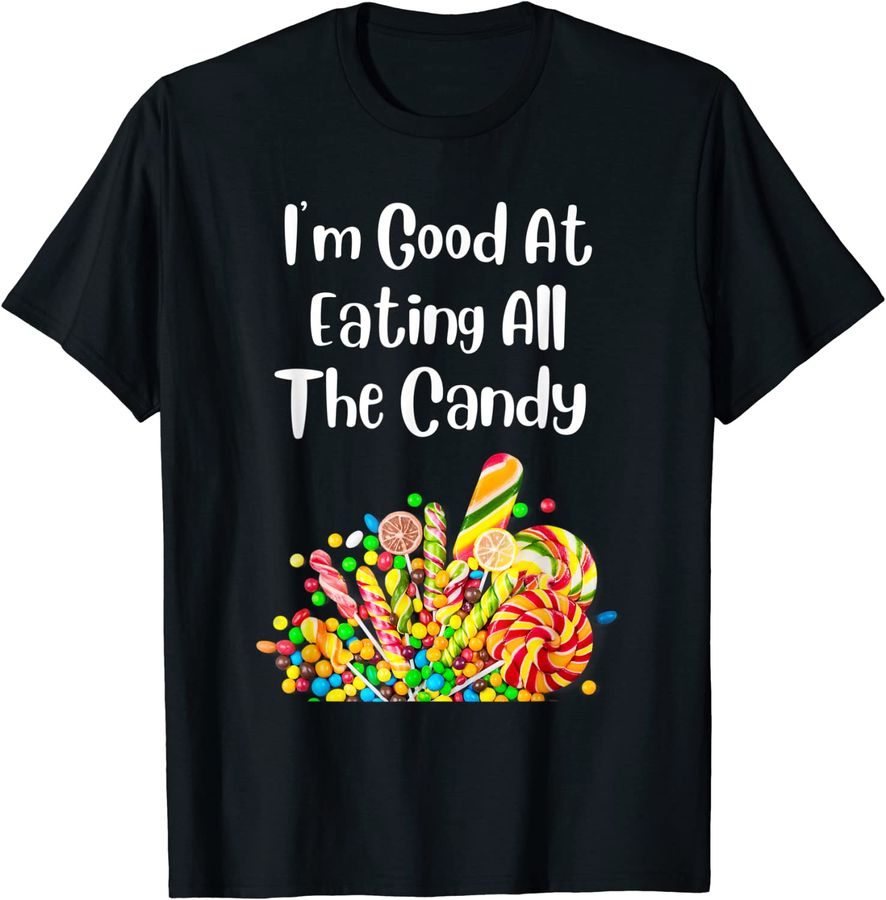 I'm Good At Eating All The Candy - Funny_1