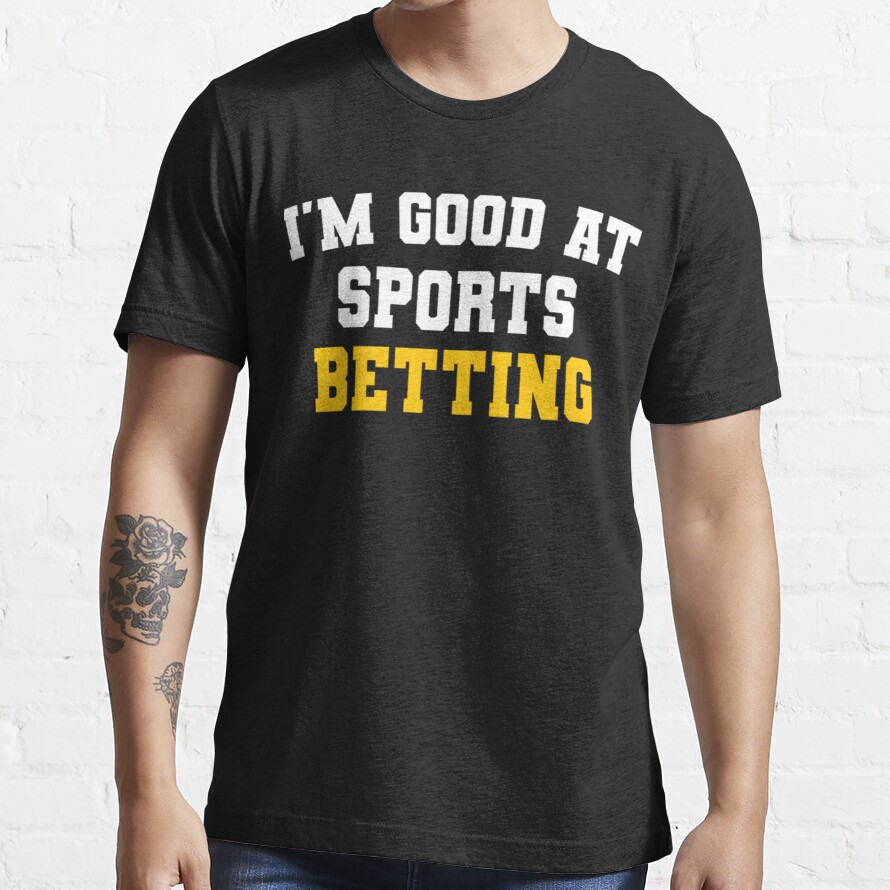 Im Good At Sports Betting Sarcastic Sports Quotes Essential T-Shirt