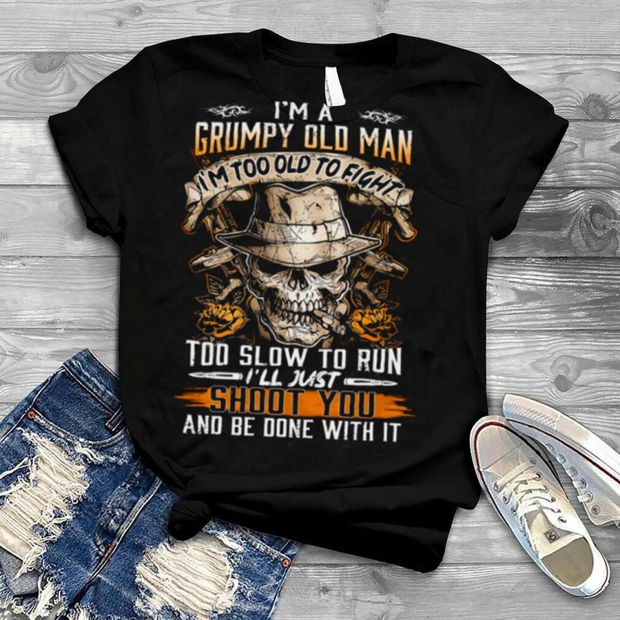 I'm Grumpy Old Man I'm too Old to Fight T shirt