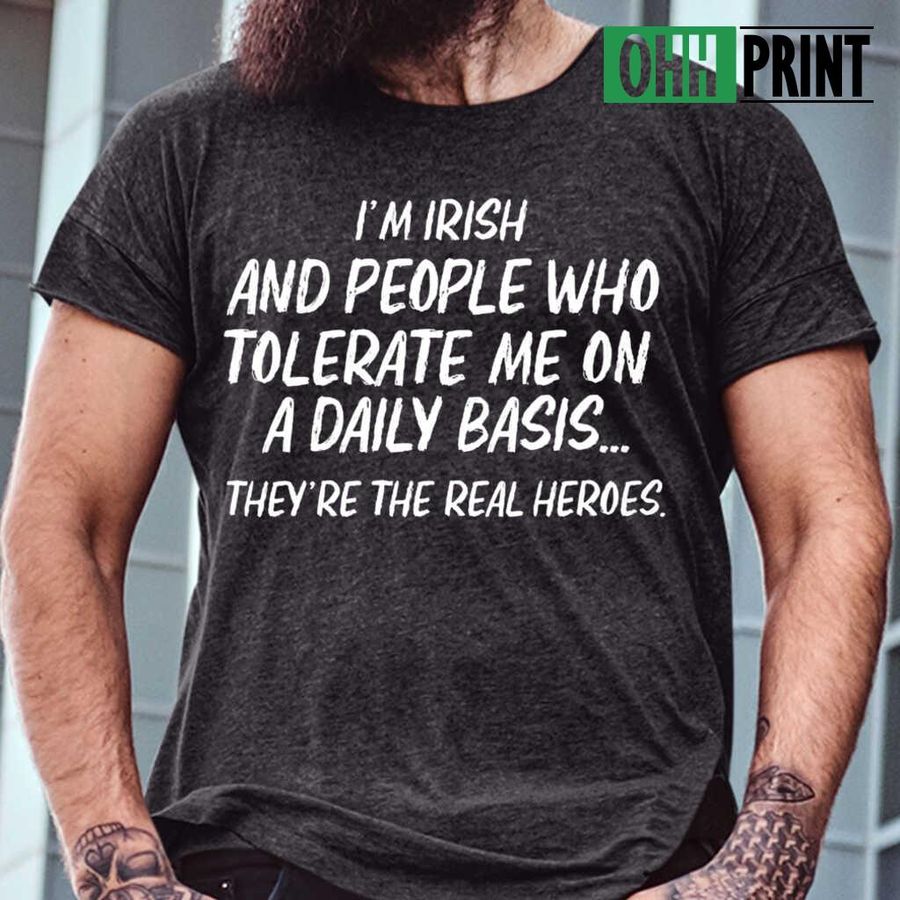 I'm Irish And People Who Tolerate Me On A Daily Basis Tshirts Black