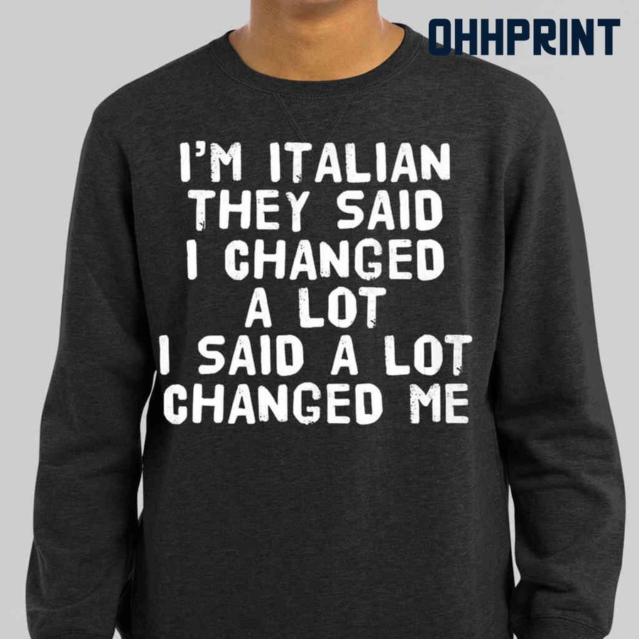I'm Italian They Said I Changed A Lot Tshirts Black