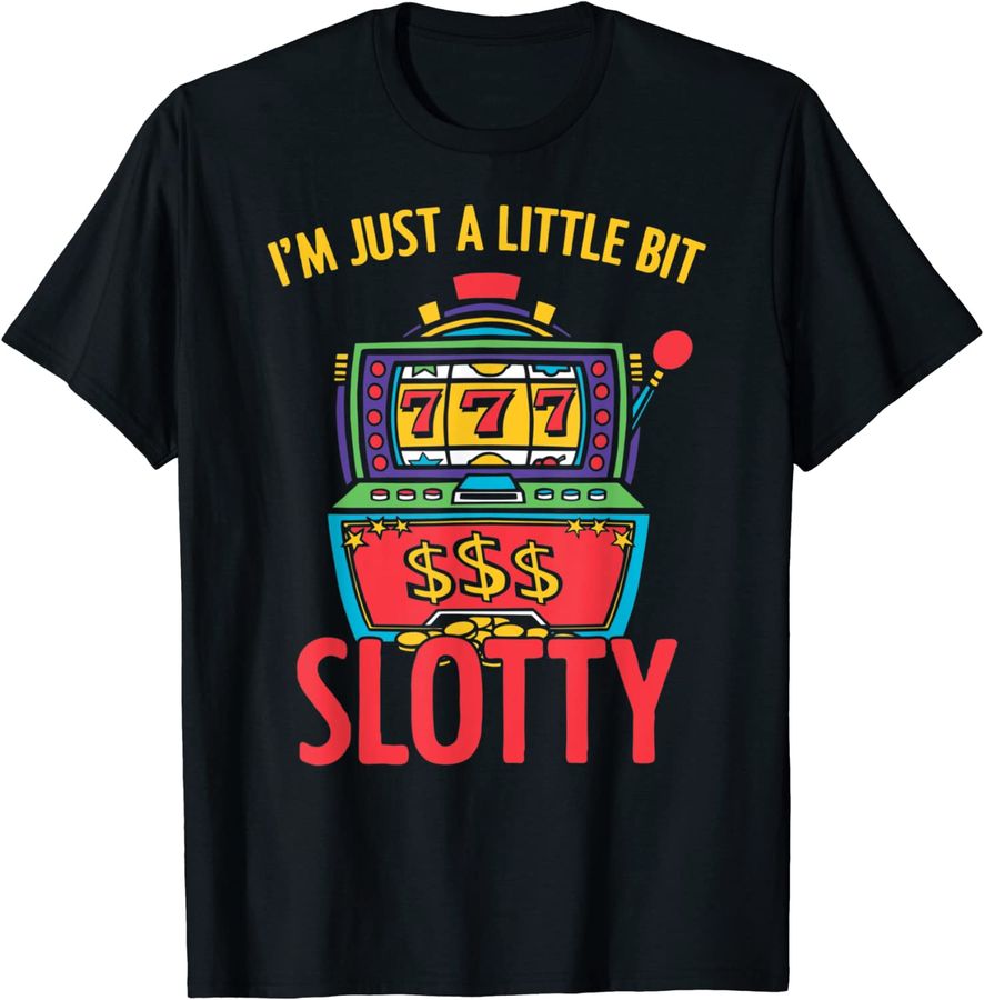 I'm Just A Little Bit Slotty Slot Machine Casino Gambler_1
