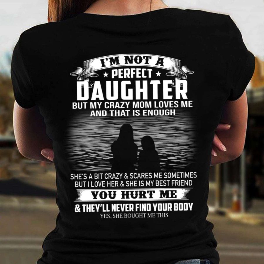 I'm not a daughter but my crazy mom loves me and that is enough she's a bit crazy