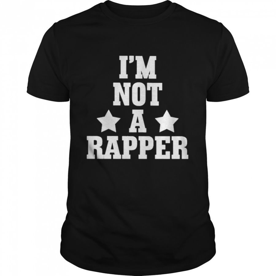 I’m Not A Rapper 2022 Shirt