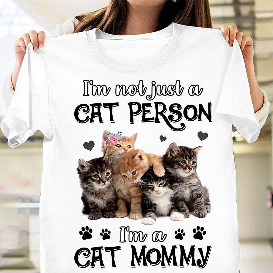 I'm not just a cat person I'm a cat mommy – Kitty cat, mother's day