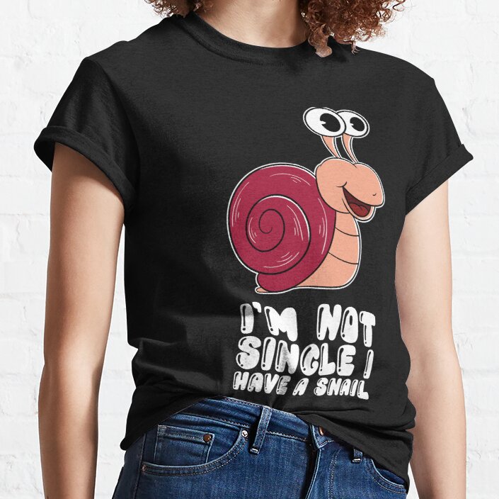 Im Not Single I Have A Snail Classic T-Shirt