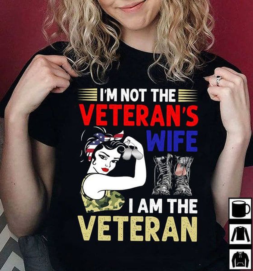 I'm Not The Veteran's Wife I Am The Veteran, Veteran Day, American Veteran