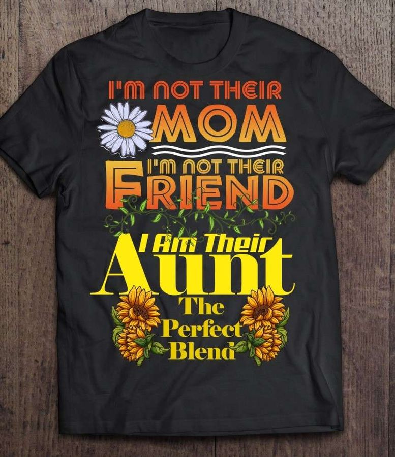 I'm not their mom i'm not their friend i am their aunt the perfect blend