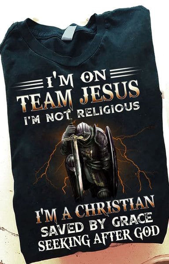 I'm On Team Jesus I'm Not Religious I'm A Christian Saved By Grace Seeking After God