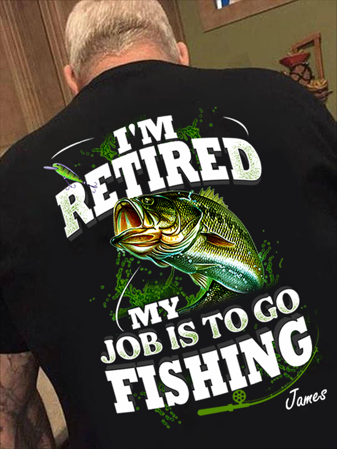 I'm Retired, My Job Is To Go Fishing, Fishing Lover Customized Personalized NAME.png
