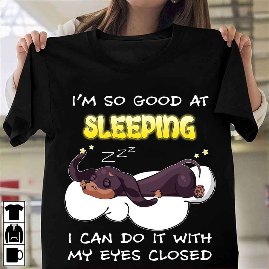 I'm so good at sleeping I can it with my eyes closed – Sleeping Dachshund dog, Dachshund dog lover